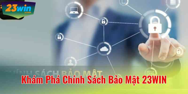 Chính Sách Bảo Mật 23WIN